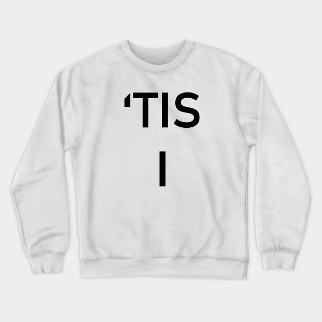 'Tis I Crewneck Sweatshirt by N1L3SH